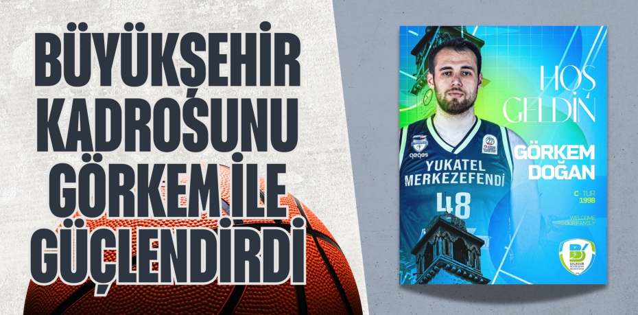 BÜYÜKŞEHİR KADROSUNU GÖRKEM İLE GÜÇLENDİRDİ