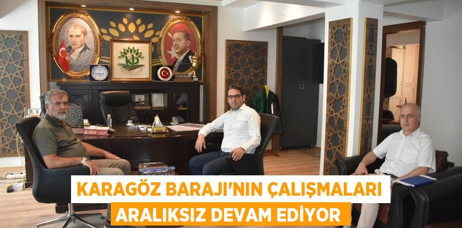 KARAGÖZ BARAJI'NIN ÇALIŞMALARI ARALIKSIZ DEVAM EDİYOR