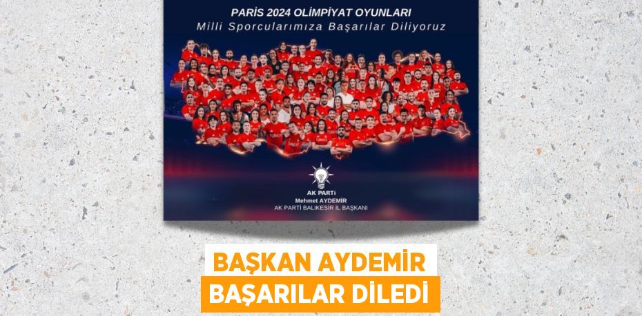 BAŞKAN AYDEMİR BAŞARILAR DİLEDİ