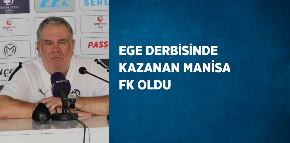 EGE DERBİSİNDE KAZANAN MANİSA FK OLDU