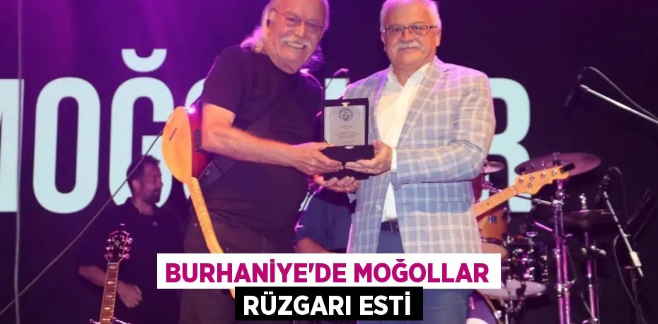 BURHANİYE’DE MOĞOLLAR RÜZGARI ESTİ
