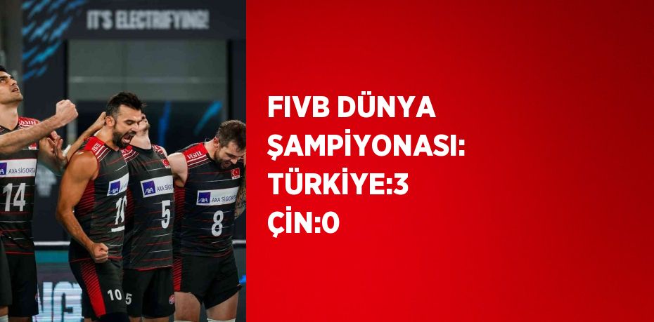 FIVB DÜNYA ŞAMPİYONASI: TÜRKİYE:3 ÇİN:0