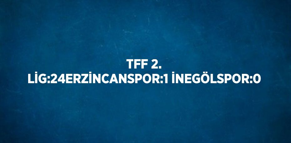 TFF 2. LİG:24ERZİNCANSPOR:1 İNEGÖLSPOR:0