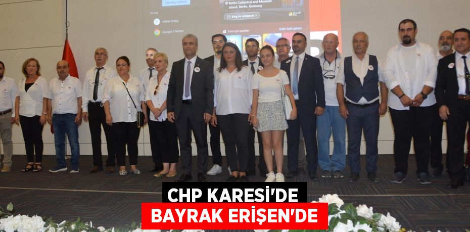 CHP KARESİ’DE  BAYRAK ERİŞEN’DE