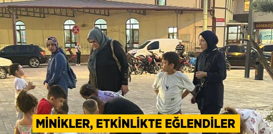 MİNİKLER, ETKİNLİKTE EĞLENDİLER