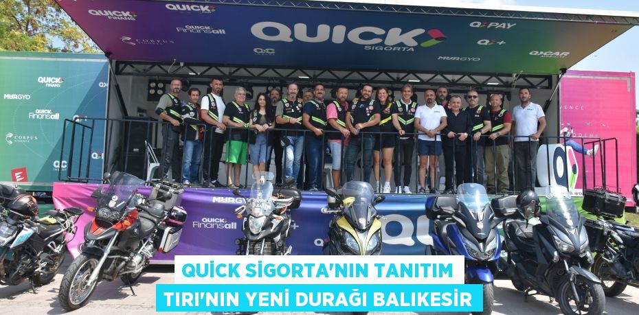 QUİCK SİGORTA’NIN TANITIM TIRI’NIN YENİ DURAĞI BALIKESİR