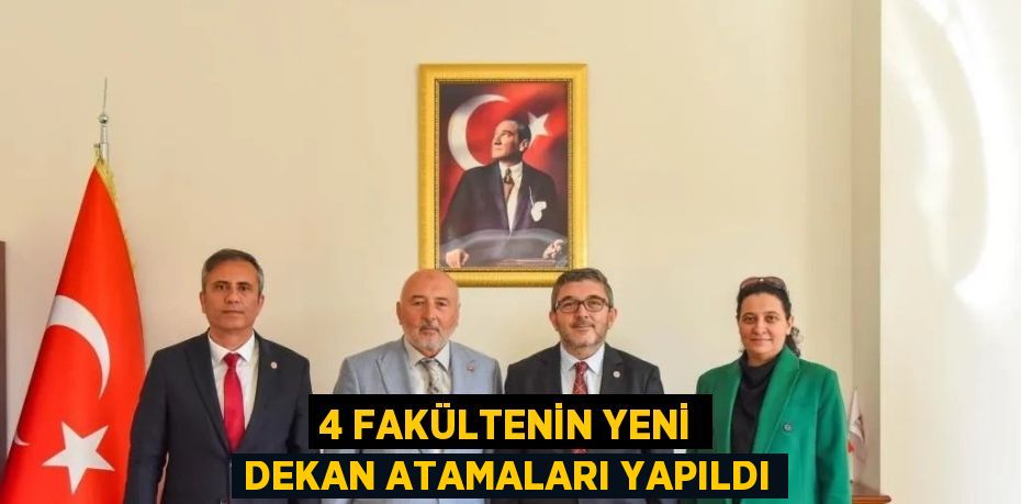 4 FAKÜLTENİN YENİ DEKAN ATAMALARI YAPILDI