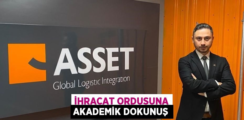 İHRACAT ORDUSUNA AKADEMİK DOKUNUŞ