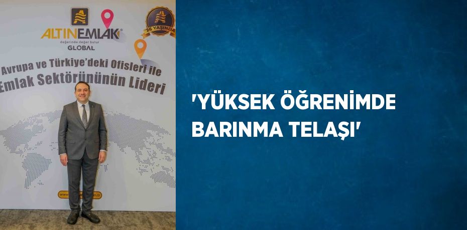 'YÜKSEK ÖĞRENİMDE BARINMA TELAŞI'