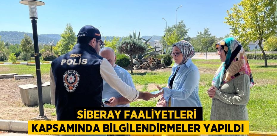 SİBERAY FAALİYETLERİ KAPSAMINDA BİLGİLENDİRMELER YAPILDI