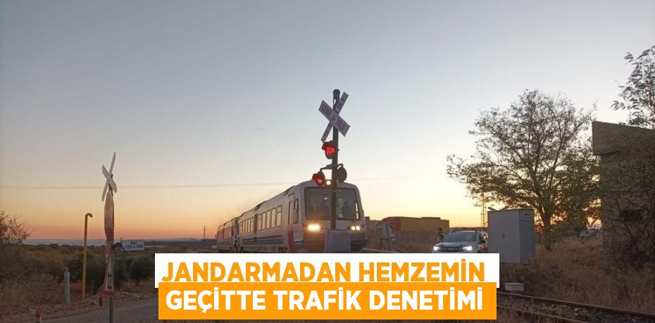 JANDARMADAN HEMZEMİN GEÇİTTE TRAFİK DENETİMİ