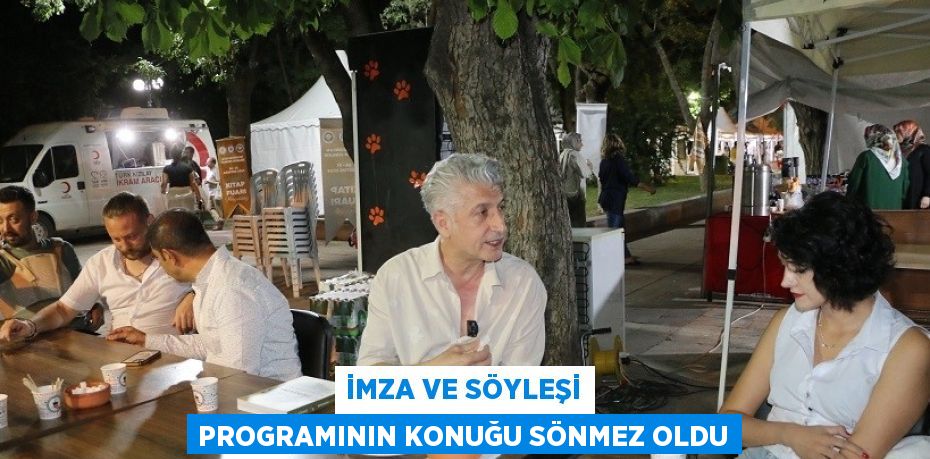 İMZA VE SÖYLEŞİ PROGRAMININ KONUĞU SÖNMEZ OLDU