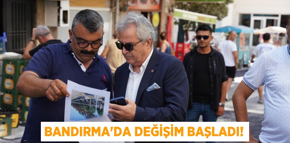 BANDIRMA'DA DEĞİŞİM BAŞLADI!