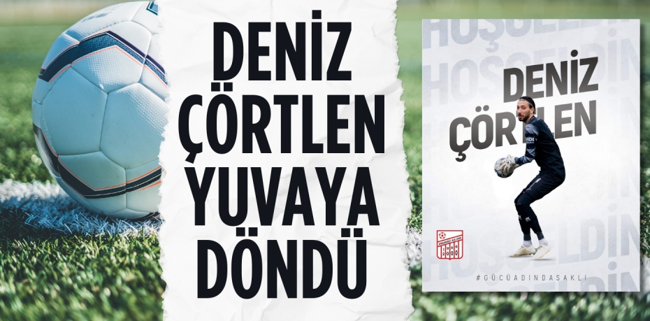 DENİZ ÇÖRTLEN YUVAYA DÖNDÜ