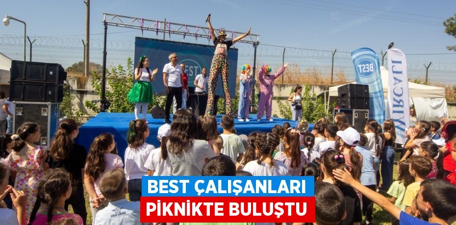 BEST ÇALIŞANLARI PİKNİKTE BULUŞTU