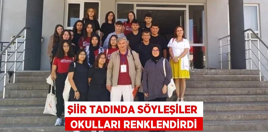 ŞİİR TADINDA SÖYLEŞİLER  OKULLARI RENKLENDİRDİ