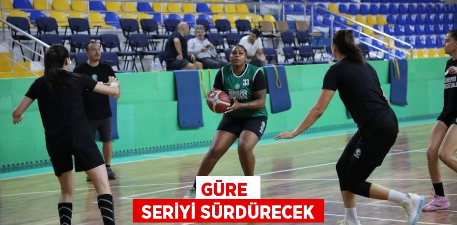 GÜRE   SERİYİ SÜRDÜRECEK