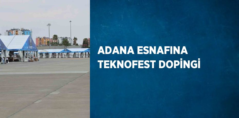 ADANA ESNAFINA TEKNOFEST DOPİNGİ