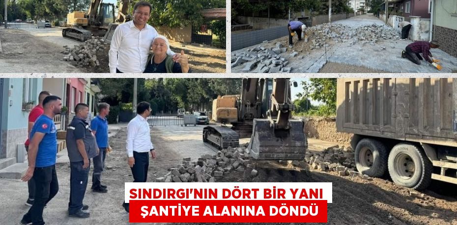 SINDIRGI’NIN DÖRT BİR YANI   ŞANTİYE ALANINA DÖNDÜ