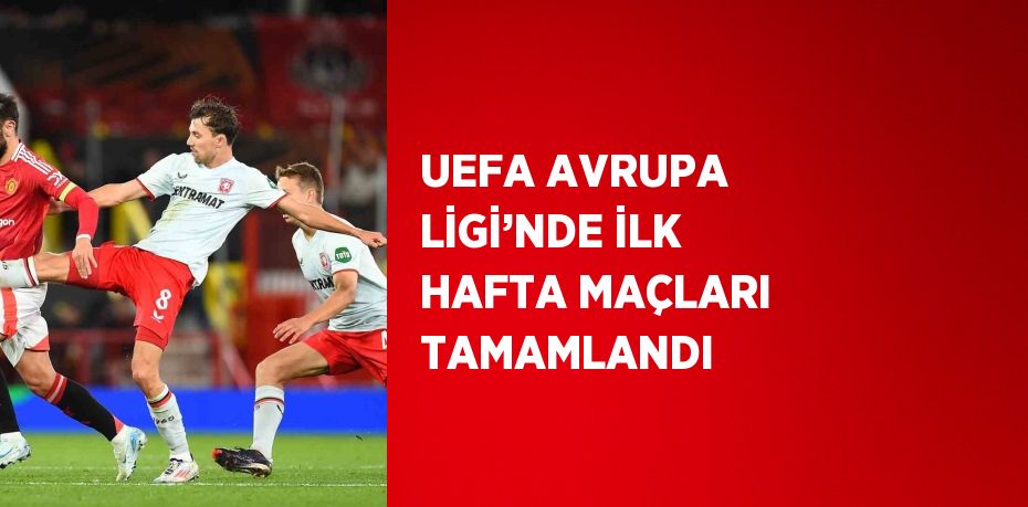 UEFA AVRUPA LİGİ’NDE İLK HAFTA MAÇLARI TAMAMLANDI