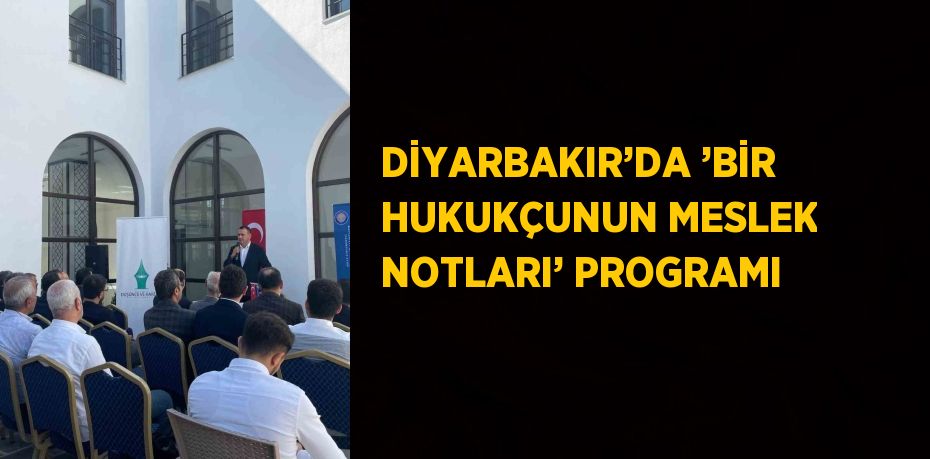 DİYARBAKIR’DA ’BİR HUKUKÇUNUN MESLEK NOTLARI’ PROGRAMI