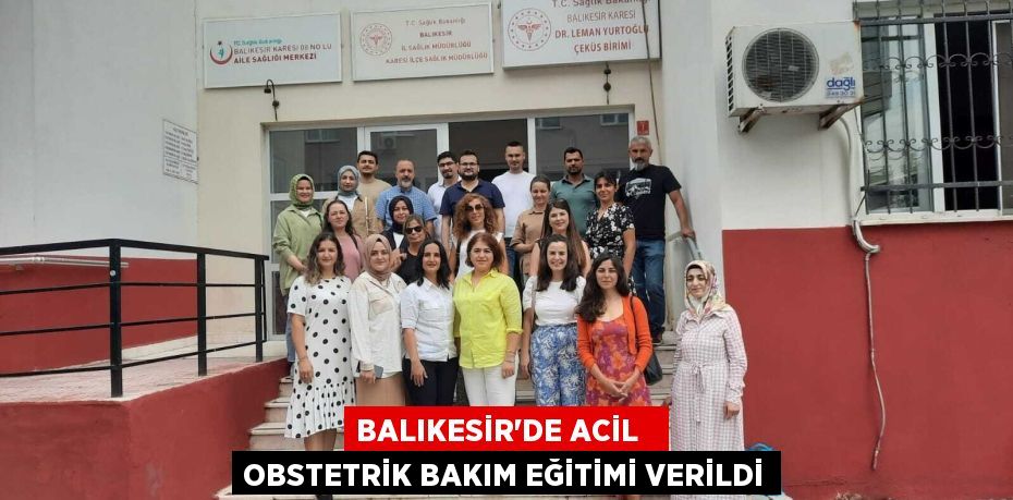 BALIKESİR’DE ACİL   OBSTETRİK BAKIM EĞİTİMİ VERİLDİ