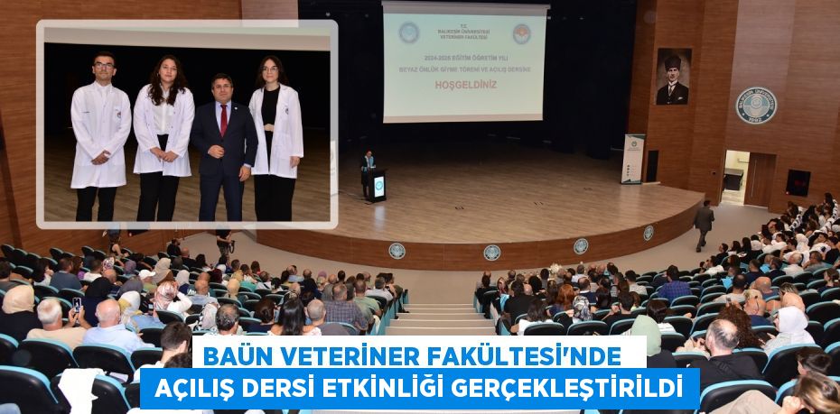 BAÜN VETERİNER FAKÜLTESİ’NDE    AÇILIŞ DERSİ ETKİNLİĞİ GERÇEKLEŞTİRİLDİ