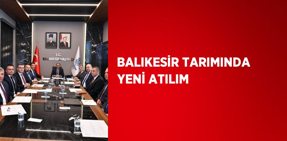 BALIKESİR TARIMINDA YENİ ATILIM