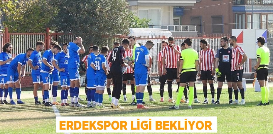 ERDEKSPOR LİGİ BEKLİYOR