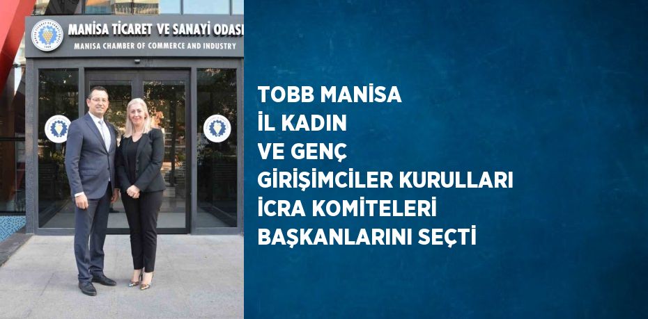 TOBB MANİSA İL KADIN VE GENÇ GİRİŞİMCİLER KURULLARI İCRA KOMİTELERİ BAŞKANLARINI SEÇTİ