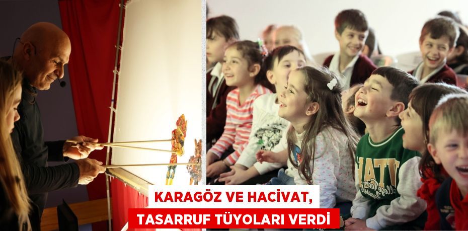 KARAGÖZ VE HACİVAT,  TASARRUF TÜYOLARI VERDİ