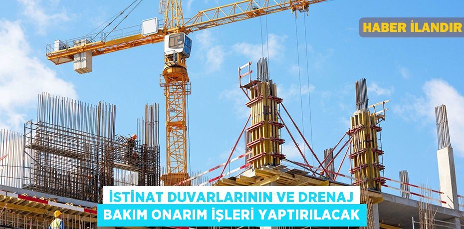 İstinat duvarlarının ve drenaj bakım onarım işleri yaptırılacak