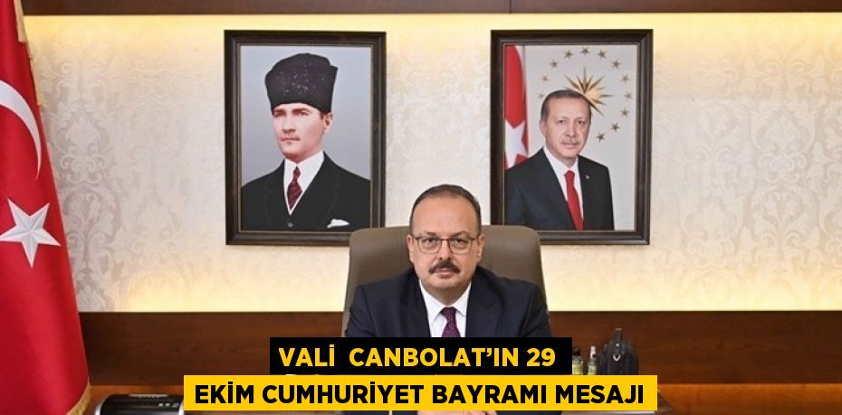 VALİ  CANBOLAT’IN 29 EKİM CUMHURİYET BAYRAMI MESAJI