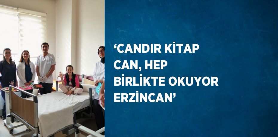 ‘CANDIR KİTAP CAN, HEP BİRLİKTE OKUYOR ERZİNCAN’