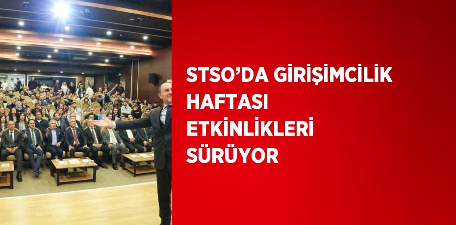 STSO’DA GİRİŞİMCİLİK HAFTASI ETKİNLİKLERİ SÜRÜYOR