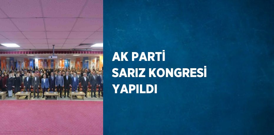 AK PARTİ SARIZ KONGRESİ YAPILDI