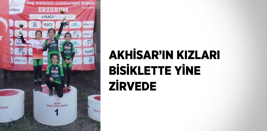 AKHİSAR’IN KIZLARI BİSİKLETTE YİNE ZİRVEDE