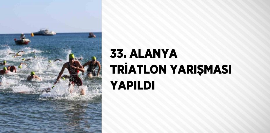 33. ALANYA TRİATLON YARIŞMASI YAPILDI