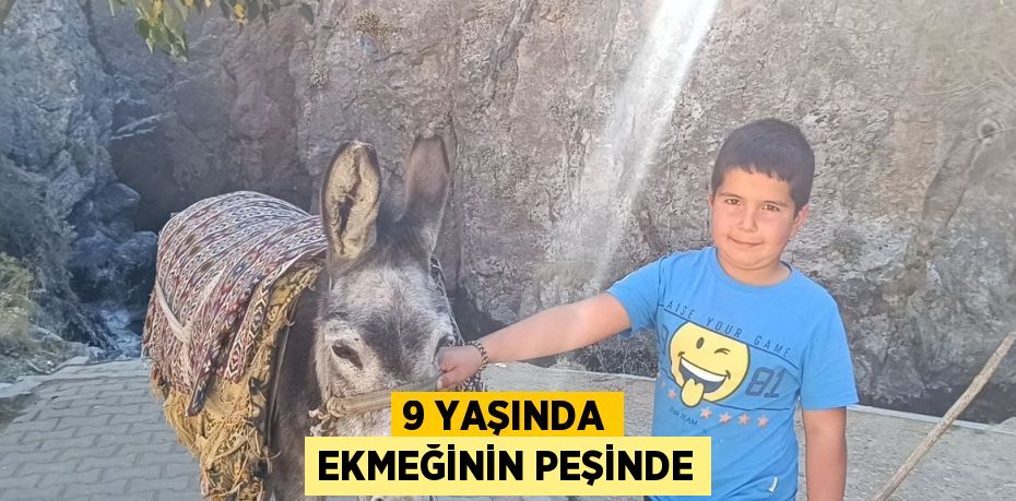 9 YAŞINDA EKMEĞİNİN PEŞİNDE