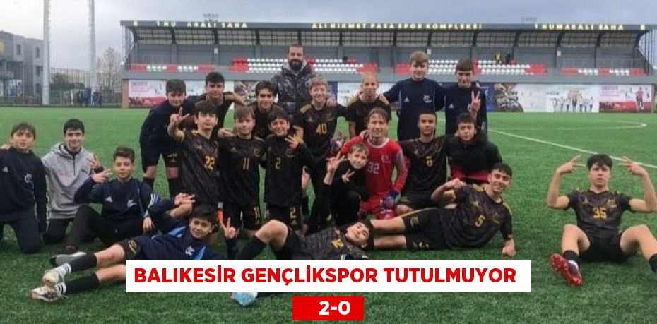 BALIKESİR GENÇLİKSPOR TUTULMUYOR      2-0