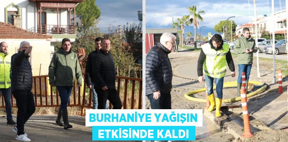 BURHANİYE YAĞIŞIN  ETKİSİNDE KALDI