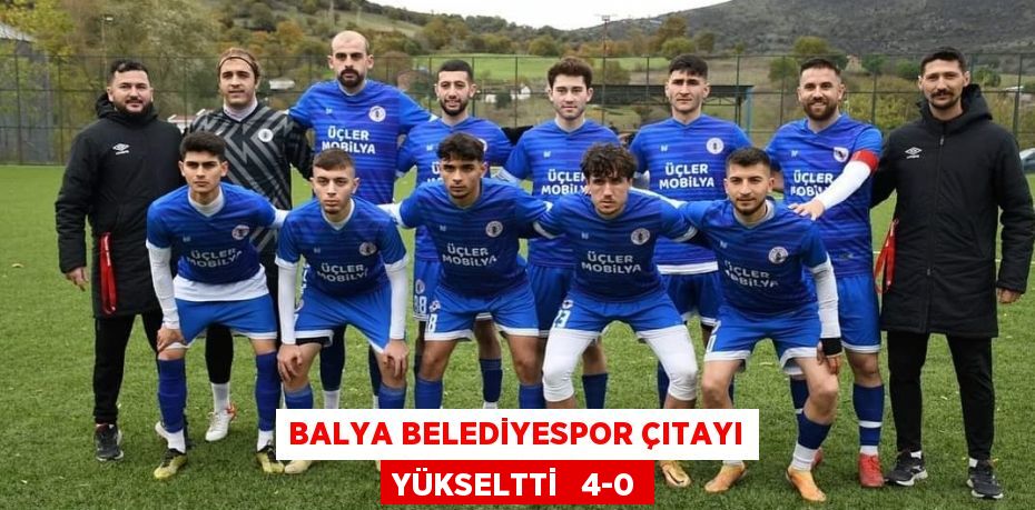 BALYA BELEDİYESPOR ÇITAYI YÜKSELTTİ   4-0