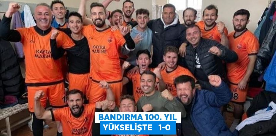 BANDIRMA 100. YIL YÜKSELİŞTE   1-0