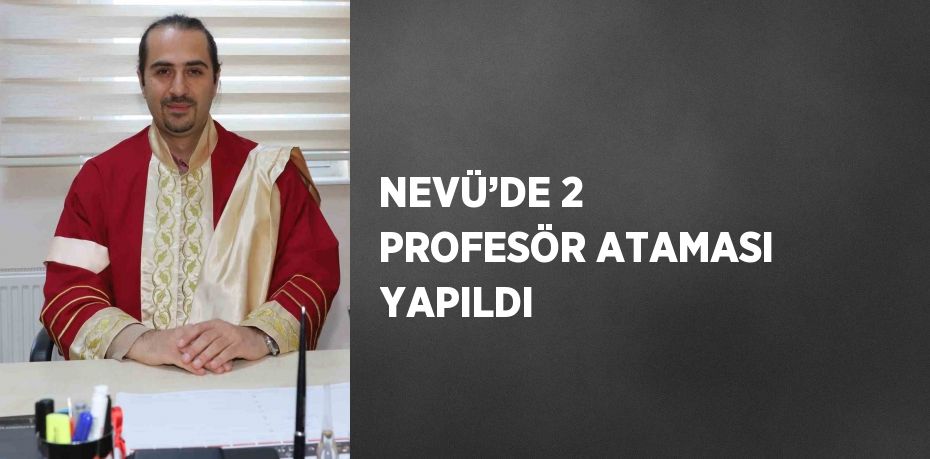 NEVÜ’DE 2 PROFESÖR ATAMASI YAPILDI