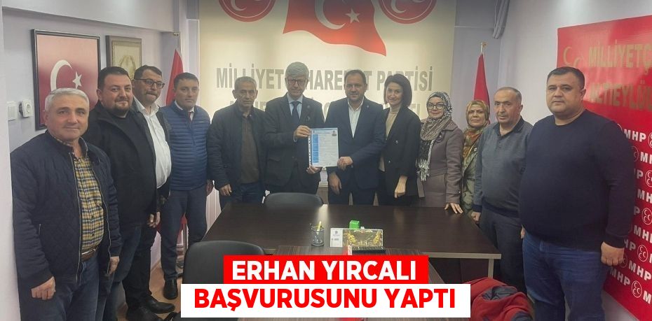 ERHAN YIRCALI  BAŞVURUSUNU YAPTI