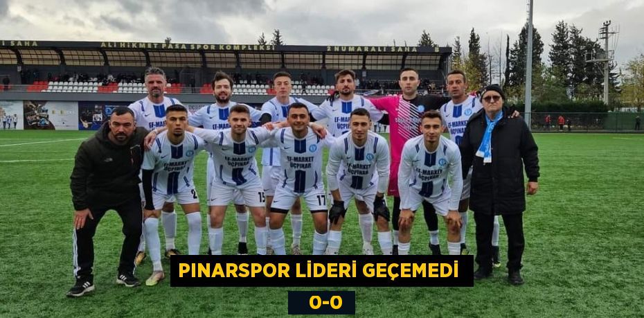 PINARSPOR LİDERİ GEÇEMEDİ     0-0