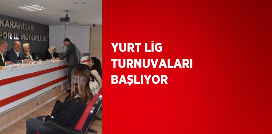 YURT LİG TURNUVALARI BAŞLIYOR