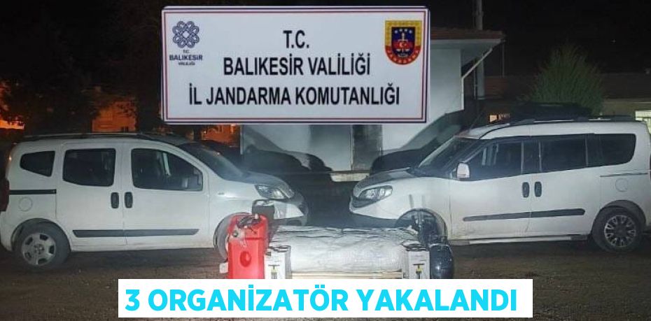 3 ORGANİZATÖR YAKALANDI