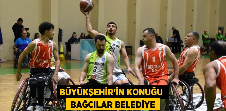 BÜYÜKŞEHİR’İN KONUĞU   BAĞCILAR BELEDİYE