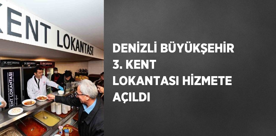 DENİZLİ BÜYÜKŞEHİR 3. KENT LOKANTASI HİZMETE AÇILDI